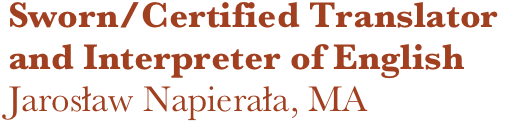Sworn/Certified Translator and Interpreter of English
Jarosław Napierała, MA